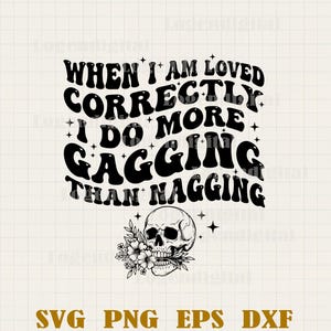 Cuando me aman correctamente, me atraganto más que me quejo (Svg), Svg sarcástico, Citas divertidas de calaveras (Svg), Humor adulto (Svg) Archivos PNG Cricut