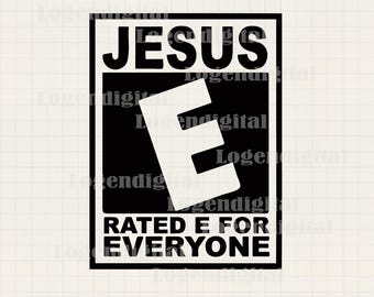 Jesus Rated E For Everyone SVG, Jesus Christ svg Christian Faith Funny Jesus Sayings svg png eps dxf files cricut