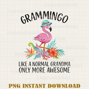 May include: A pink flamingo with a blue hat and flowers, with the text "GRAMMINGO LIKE A NORMAL GRANDMA ONLY MORE AWESOME" and "PNG INSTANT DOWNLOAD".