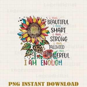 I Am Beautiful I Am Smart I am Strong I Am Talented I am Enough Png, Sunflowers Woman Quotes Sublimation PNG, Woman Hippie Flower Quotes Png