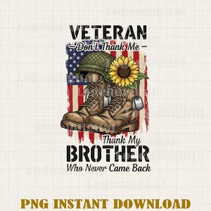 Veteran Don&#39;t Thank Me Thank My Brother Who Never Came Back Png, Veteran Memorial Sublimation Png, Military Patriotic Png files