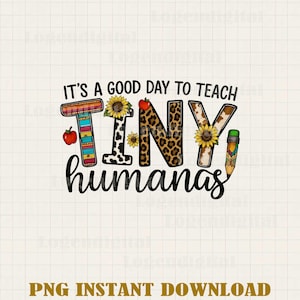 It's A Good Day To Teach Tiny Humans Png, Teacher Tiny Humans Png, Kindergarten Preschool Teacher Quotes Sublimation Png