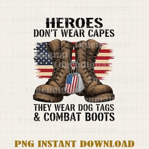 Heroes Don't Wear Capes They Wear Dog Tags And Combat Boots Png, US Solider Png, Military Png, American Veteran Sublimation Png