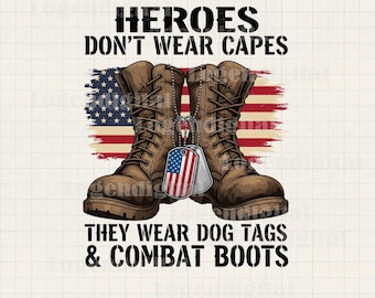 Heroes Don&#39;t Wear Capes They Wear Dog Tags And Combat Boots Png, US Solider Png, Military Png, American Veteran Sublimation Png