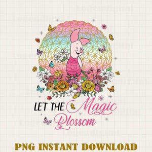 May include: A digital graphic featuring a pink Piglet character smiling, standing in front of a colorful geometric sphere, surrounded by flowers and butterflies. Text reads "Let the Magic Blossom".