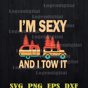Ich bin sexy und ich schleppe es Camping SVG, lustiges Camper Zitat (digitale Dateien)