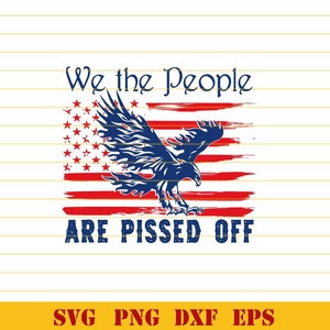 American Flag Eagle Svg We the People Are Pissed Off svg USA Flag Eagle png eps dxf files cameo cricut
