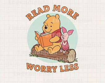 Read More Worry Less Winnie The Pooh Png, Pooh Bear Reading Sublimation Png, Pooh And Piglet Read Books Quotes Png files