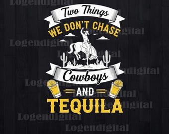 Divertente Tequila Western Cowboys Png, Due cose che non inseguiamo Sublimazione Png, Tequila Cowboys Png, Western Png