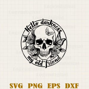 May include: Black and white illustration of a skull with roses and butterflies. The text "Hello darkness my old friend" is written around the skull.