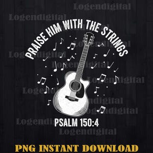 Pode incluir: Gráfico em preto e branco com um violão e notas musicais. O texto "PRAISE HIM WITH THE STRINGS" está acima da guitarra, com "PSALM 150:4" abaixo. As palavras "PNG INSTANT DOWNLOAD" estão na parte inferior.