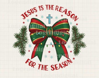 Jesus Is The Reason For The Season PNG, Christian Christmas Bow Sublimation Png,Religious Holiday Quote Png, Faith Christmas Png