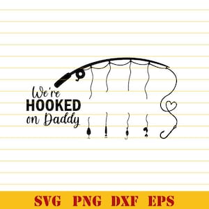 We are Hooked on Daddy svg Fishing Rod With Names svg Fishing Dad and Baby Kids svg Hook Reel Rod svg eps dxf png files cricut