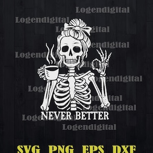 May include: A black and white illustration of a skeleton holding a cup of coffee and giving a thumbs up. The skeleton is wearing a bun and the text "NEVER BETTER" is below the skeleton.