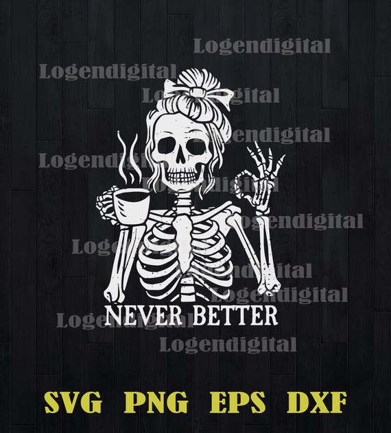 Never Better Skeleton Mom SVG, Skeleton Mom Drink Coffee Svg, Skull Woman Funny Svg Png Dxf Eps files Cameo Cricut