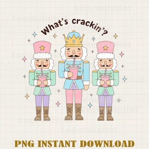 Op de afbeelding: Illustratie van drie cartoon notenkrakers met roze drankjes. De notenkrakers dragen pastelblauwe, roze en groene uniformen met gouden accenten en sterrenhoeden. De tekst "What's crackin'?" staat erboven en "PNG INSTANT DOWNLOAD" eronder.