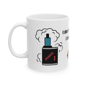 May include: White ceramic mug featuring a black and white illustration of a vape with the text "JAMES" on it. The text "I don't smoke, I blow clouds" is also on the mug.