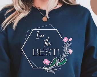 I'm the Best Sweatshirt, Sweatshirt para a mãe, Sweatshirt confortável, Sweatshirt para ela, Sweatshirt para ele, Sweatshirt confortável, Sweatshirt personalizado