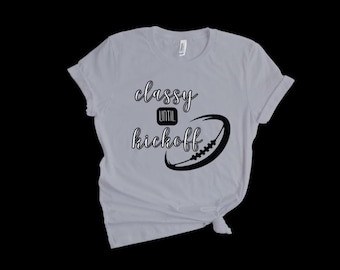 Classy Until Kick Off T-shirt