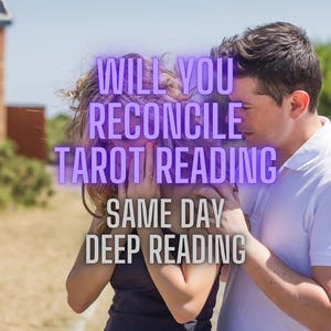 Will You Reconcile? ? Psychic Reading, Same Hour, Tarot Reading, Will We Get Back Together? Will My Ex Come Back To Me?