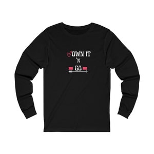Own It N Go You Got This Unisex Jersey Long Sleeve Tee