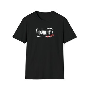 Own It Shirt Power Shirt Unisex Softstyle T-Shirt 17