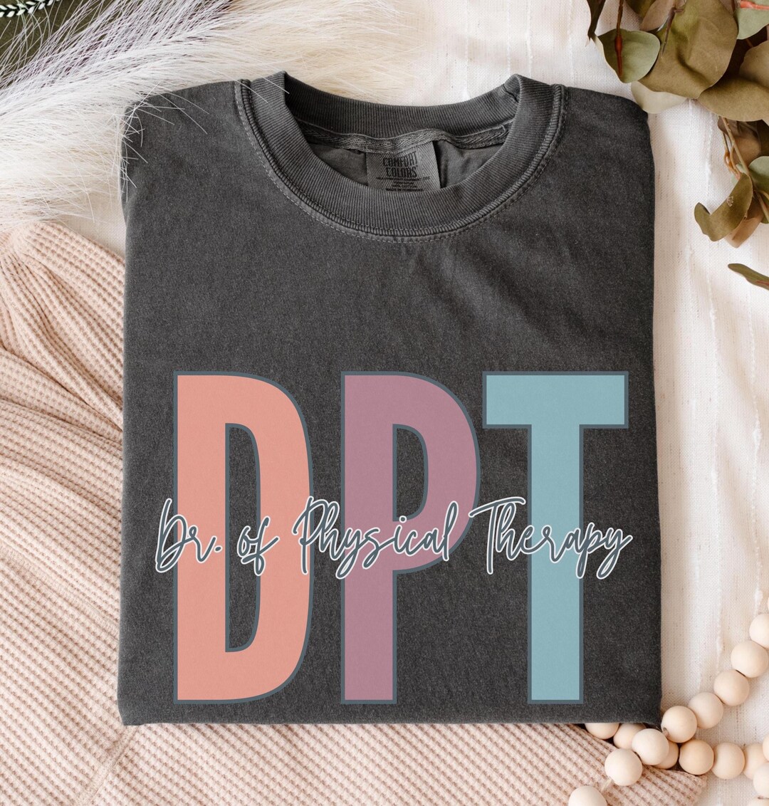 Dpt Merch DPT Graduation Shirt, Doctor of Physical Therapy Gift, Comfort Colors ...