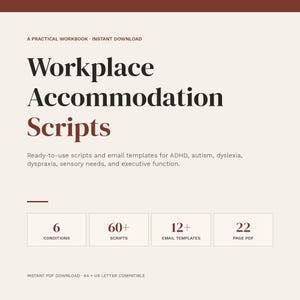 May include: A digital workbook titled "Workplace Accommodation Scripts" with text in black and burgundy. It includes scripts and email templates for various conditions, including ADHD and autism. The workbook offers 6 conditions, 60+ scripts, 12+ email templates, and a 22-page PDF.