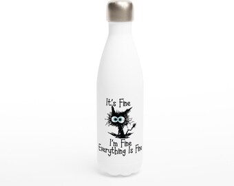 Its Fine, I'm Fine, Everything's Fine, White 17oz Stainless Steel Water Bottle Funny gift for her for him