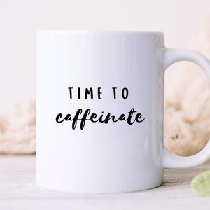 Time to Caffeinate Coffee Mug, Coffee Mug for Mom, Coffee Mug for Dad, Mother&#39;s Day Mug, Gift for Mom, Coffee Lover Gift, Coffee Gift Mug