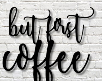 But First Coffee Metal Sign, Kitchen Wall Metal Decor, Coffee Bar Sign, Coffee Lover Gift, Cafe Decor, Coffee Signs Kitchen, Gift For Her