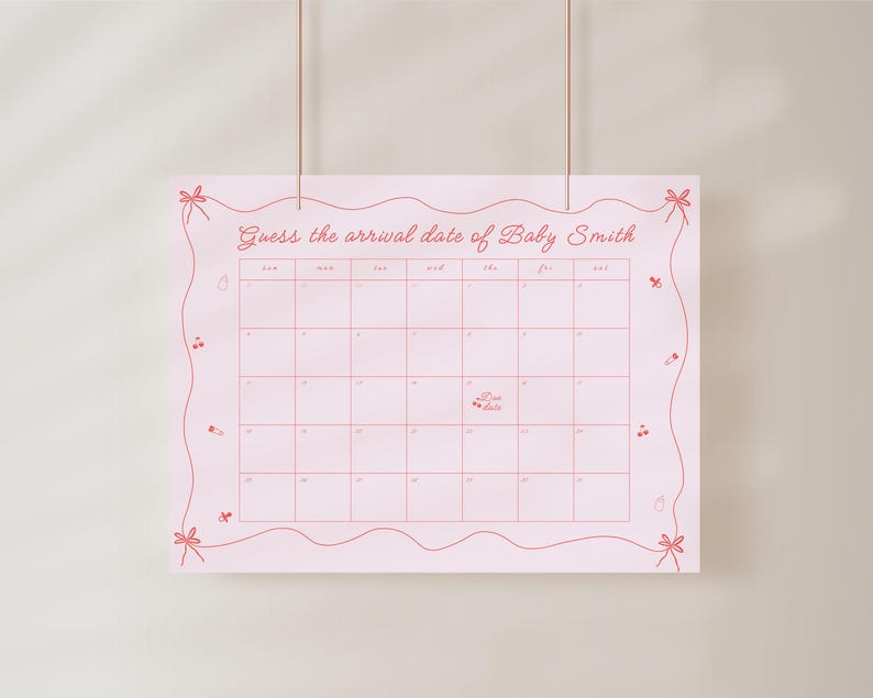 May include: A pink calendar with a wavy border and pink bows. The text "Guess the arrival date of Baby Smith" is at the top of the calendar.