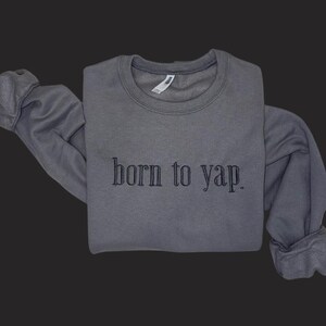 Born to Yap Sweatshirt, Funny Gifts for Her, Girly Shirt, Girly Gifts, Funny Shirt, Funny Gift Personalized Gift