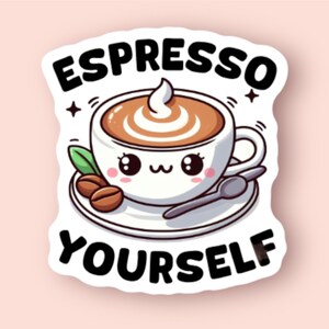 sticker featuring a cute espresso cup with the playful phrase “Espresso Yourself”.