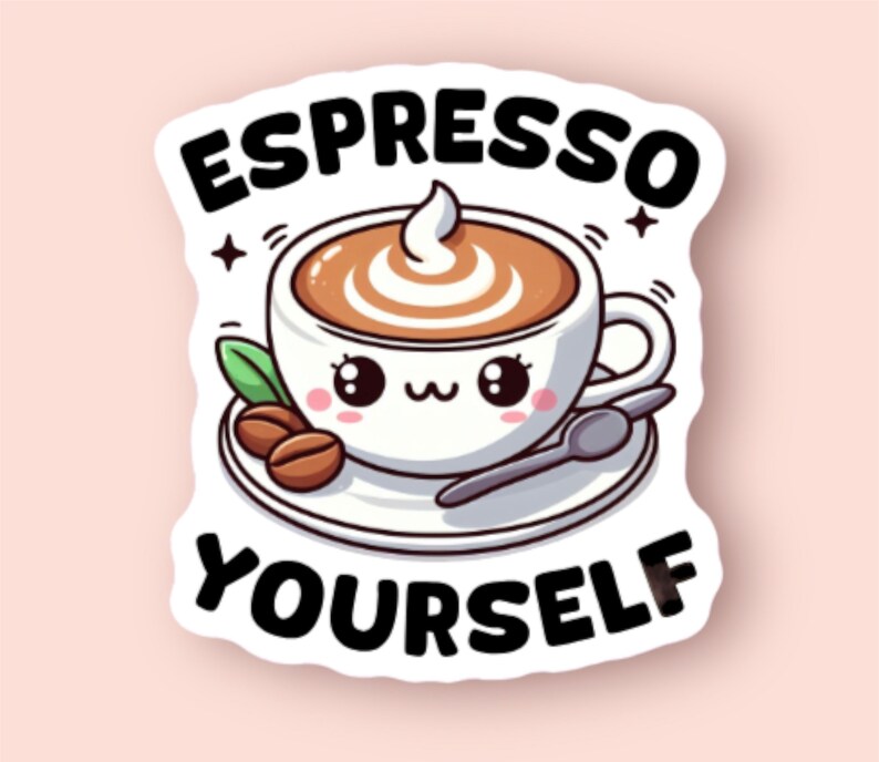 sticker featuring a cute espresso cup with the playful phrase “Espresso Yourself”.