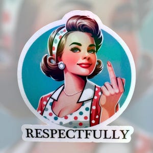 May include: A retro-style sticker featuring a woman with a red and white polka dot dress giving the middle finger. The sticker has the text "RESPECTFULLY" printed below the image.