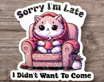 Sorry I’m Late I Didn’t Want to Come Sticker, Moody Kitty, Grumpy Cat Meme Sparkly Holographic Sticker, Sarcastic Stickers, Introvert Humor