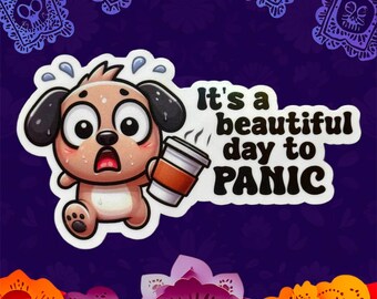 Funny Anxiety Dog Sticker | “It’s a Beautiful Day to Panic” | Cute Coffee Dog | Mental Health Humor | Laptop Decal | Sarcastic Sticker