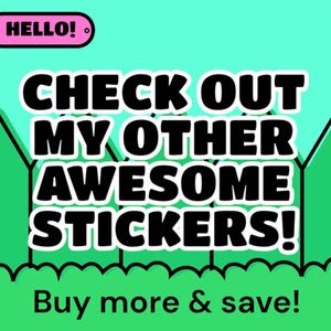 May include: A green and black graphic with the text "CHECK OUT MY OTHER AWESOME STICKERS!" and "Buy more & save!" in white text.