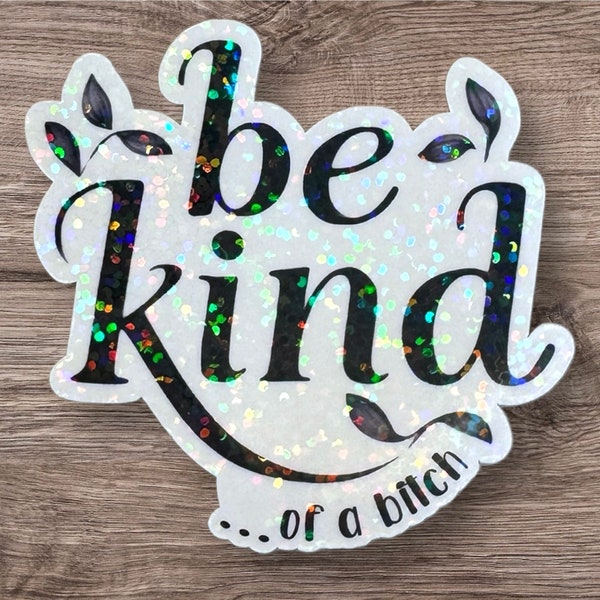 Pegatina holográfica "Be Kind...of a Bitch", divertida y atrevida calcomanía de vinilo, regalo con actitud brillante, pegatina para computadora portátil de 2.5", regalos atrevidos y únicos para ella