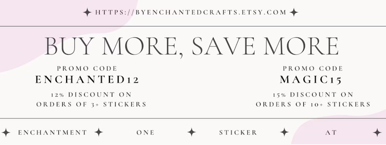 May include: A white and pink graphic with the text "BUY MORE, SAVE MORE" and two promo codes: "ENCHANTED12" for 12% off orders of 3+ stickers and "MAGIC15" for 15% off orders of 10+ stickers.