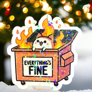 Embrace the Chaos: Everything's Fine Dumpster Fire Sticker - Funny Meme Sticker - Vinyl Holographic Sticker
