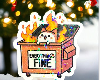 Embrace the Chaos: Everything's Fine Dumpster Fire Sticker - Funny Meme Sticker - Vinyl Holographic Sticker