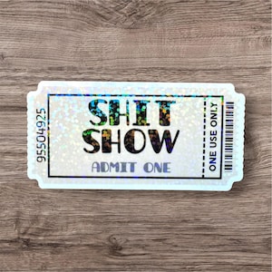 Shit Show Ticket Sticker Admit One, Funny Personalized Gift, Sparkly Holographic, Admit One, I'm a Mess, Swear Word, Movie Ticket Design
