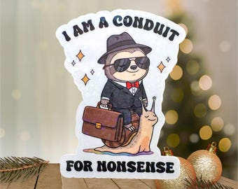 I Am A Conduit For Nonsense Sticker, Funny Sloth Sticker, Meme Sticker, Sarcastic Weird Sticker, Gift for friends, coworkers, students