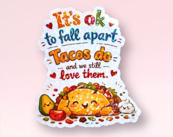It’s Okay to Fall Apart Taco Sticker - Mental Health Matters Decal - Motivational Gift for Friend - Positive Affirmation We Still Love Them