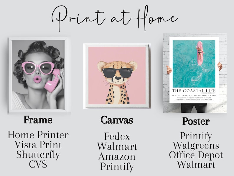 May include: A collage of three images showing different ways to print at home. The first image shows a framed black and white photo of a woman wearing sunglasses and talking on a pink phone. The second image shows a canvas print of a cheetah wearing sunglasses. The third image shows a poster with the text "The Coastal Life" and a graphic of a person surfing. The text below the images lists different retailers where you can print these items.