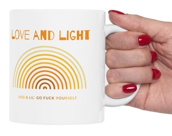 Love and Light (and a little go fuck yourself) Ceramic Mug, 11oz