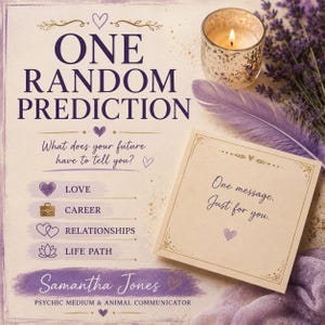 May include: A square card with the text ONE RANDOM PREDICTION, What does your future have to tell you?, LOVE, CAREER, RELATIONSHIPS, LIFE PATH, Samantha Jones, PSYCHIC MEDIUM & ANIMAL COMMUNICATOR, and One message. Just for you. with a candle and feather.