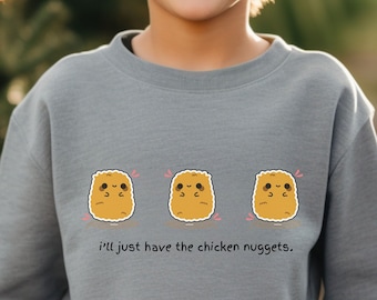 Kids I&#39;ll Just Have The Chicken Nuggets Crewneck Sweatshirt Funny Kids Shirt Chicken Nuggets Sweater Cute Chicken Nugget Lover Gift Kids